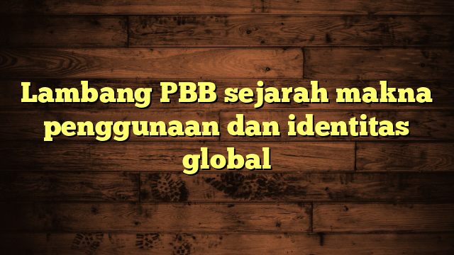 Lambang PBB sejarah makna penggunaan dan identitas global